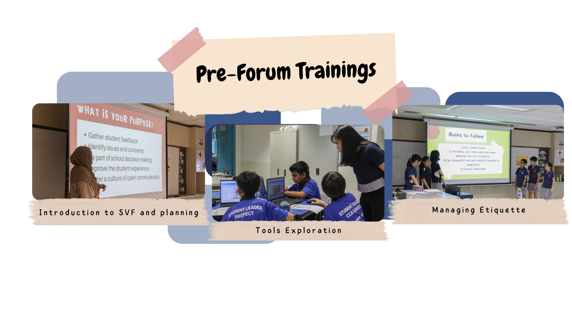 Three photos showcasing Pre-Forum Trainings for student leaders. The first photo shows a teacher presenting a slide titled 'What is Your Purpose?' covering topics such as gathering student feedback, identifying issues, and improving the student experience, labelled 'Introduction to SVF and Planning'. The second photo shows student leaders wearing 'Student Leader Prefect' and 'CCA Leader' jerseys working on laptops with a teacher's guidance, labelled 'Tools Exploration'. The third photo shows students standing in front of a projected slide on forum rules and etiquette, labelled 'Managing Etiquette'.